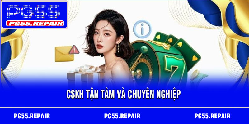 CSKH tận tâm và chuyên nghiệp