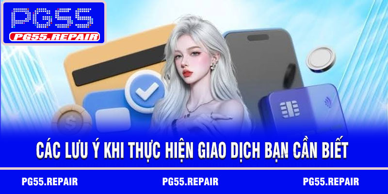 Các lưu ý khi thực hiện giao dịch bạn cần biết