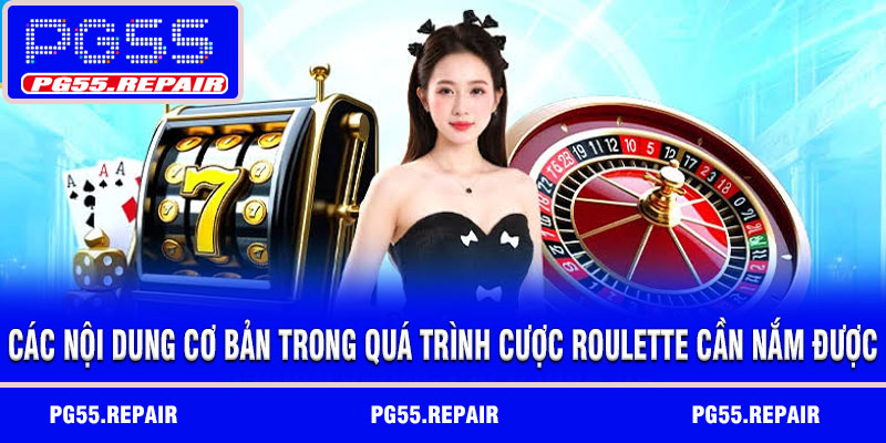 Các nội dung cơ bản trong quá trình cược Roulette cần nắm được