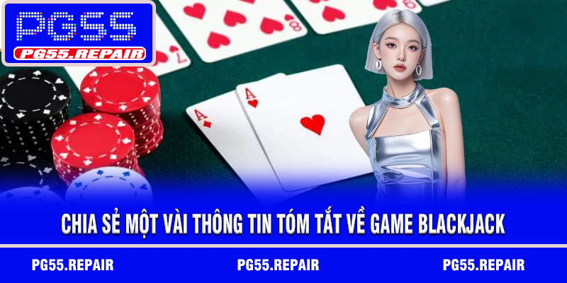 Chia sẻ một vài thông tin tóm tắt về game blackjack