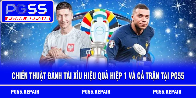 Chiến thuật đánh tài xỉu hiệu quả hiệp 1 và cả trận tại PG55
