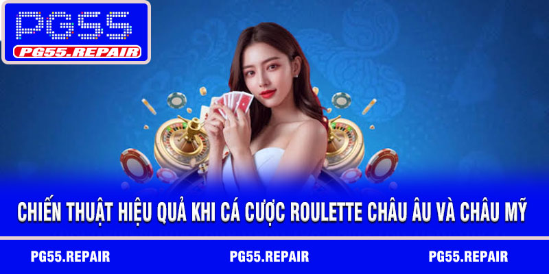 Chiến thuật hiệu quả khi cá cược roulette châu Âu và châu Mỹ