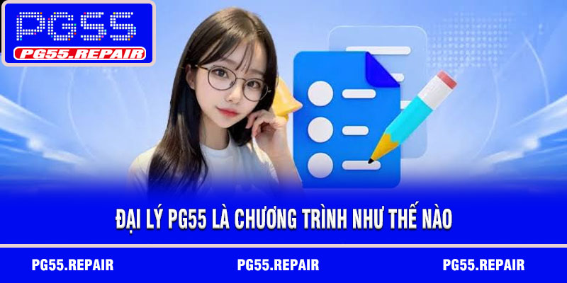Đại lý PG55 là chương trình như thế nào