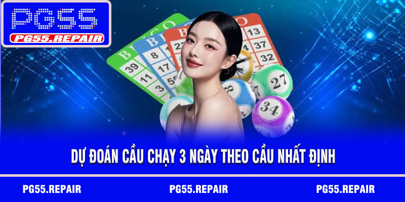Dự đoán cầu chạy 3 ngày theo cầu nhất định