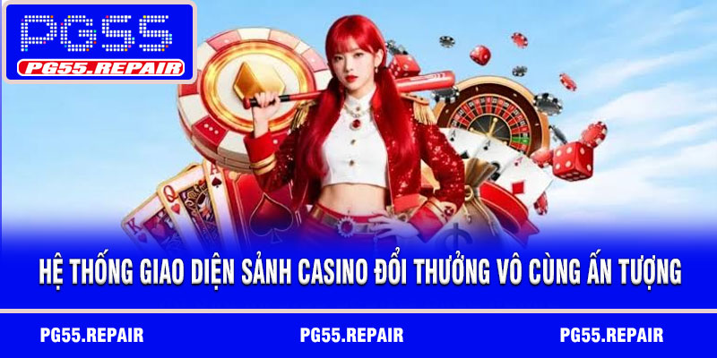 Hệ thống giao diện sảnh casino đổi thưởng vô cùng ấn tượng