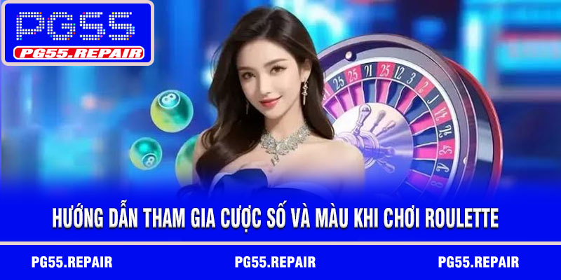 Hướng dẫn tham gia cược số và màu khi chơi Roulette