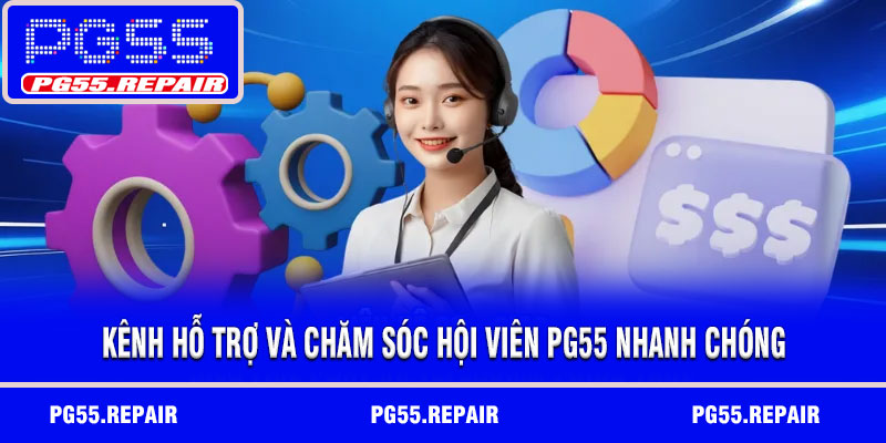 Kênh hỗ trợ và chăm sóc hội viên PG55 nhanh chóng