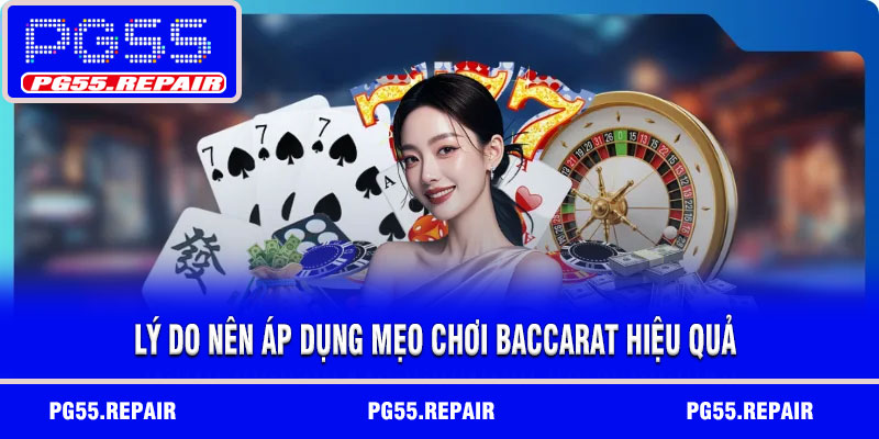 Lý do nên áp dụng mẹo chơi baccarat hiệu quả