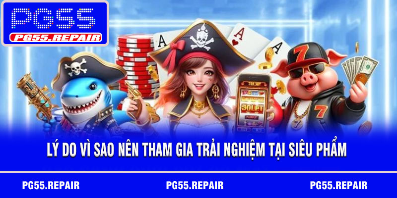 Lý do vì sao nên tham gia trải nghiệm tại siêu phẩm