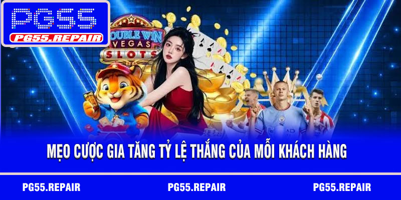 Mẹo cược gia tăng tỷ lệ thắng của mỗi khách hàng