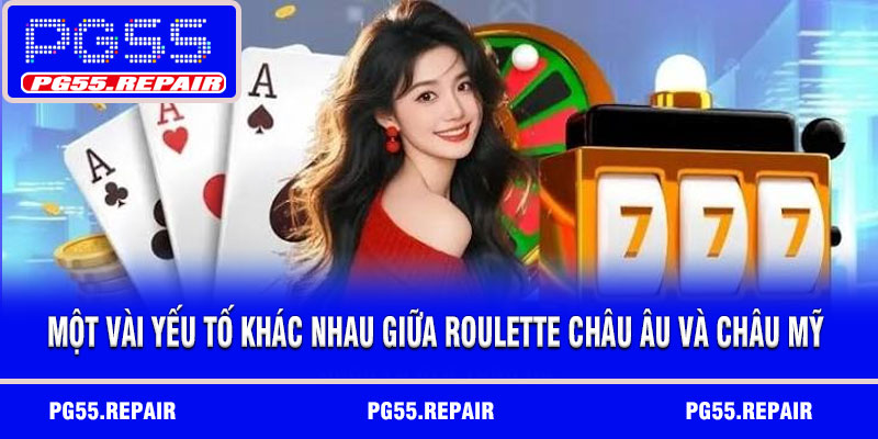 Một vài yếu tố khác nhau giữa roulette châu Âu và châu Mỹ