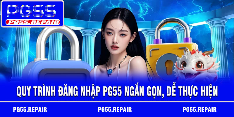 Quy trình đăng nhập PG55 ngắn gọn, dễ thực hiện
