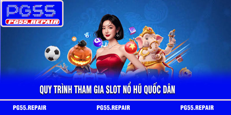 Quy trình tham gia slot nổ hũ quốc dân
