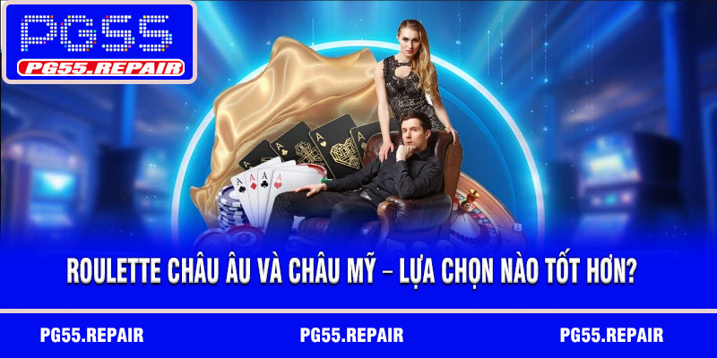 Roulette châu Âu và châu Mỹ – Lựa chọn nào tốt hơn?