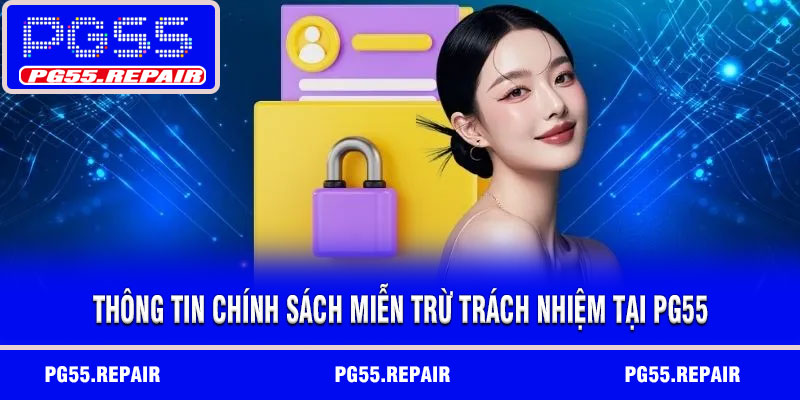 Thông tin chính sách miễn trừ trách nhiệm tại PG55