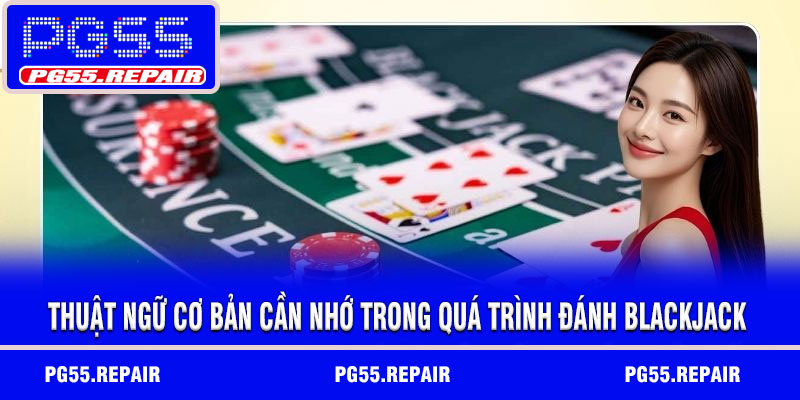 Thuật ngữ cơ bản cần nhớ trong quá trình đánh blackjack