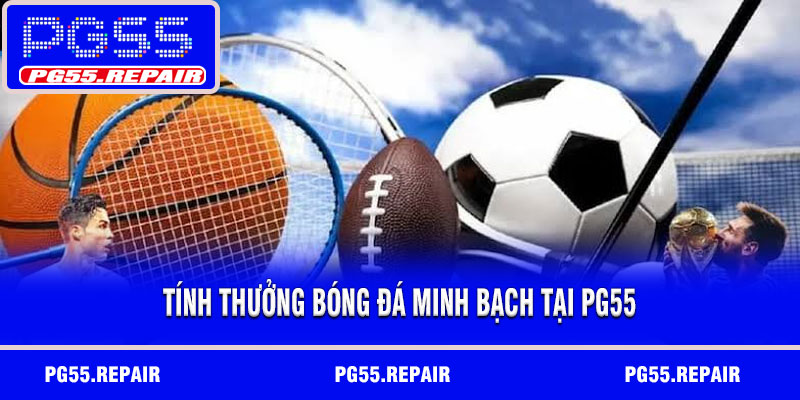 Tính thưởng bóng đá minh bạch tại PG55
