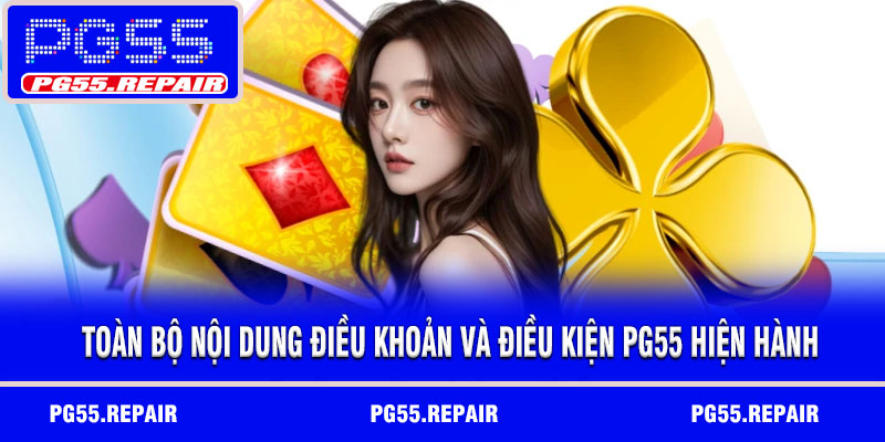 Toàn bộ nội dung điều khoản và điều kiện PG55 hiện hành