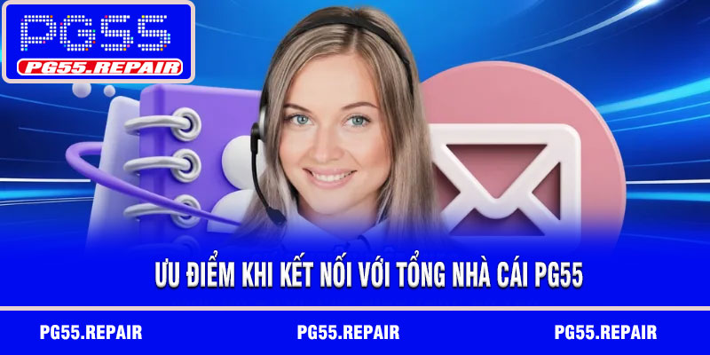 Ưu điểm khi kết nối với tổng nhà cái PG55